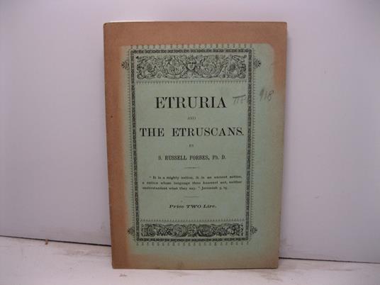 Etruria and the Etruscans. Who they were, and what we know about them. With detailed descriptions of the cities of Aquila, Assisi, Orvieto, Perugia, Terni and Viterbo. Livia's villa al Saxa Rubra, Veii. Villa Papa Giulio Etruscan Museum Rome - - Rome - copertina