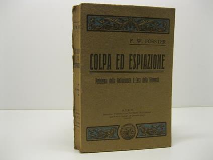 Colpa ed espiazione. Alcune fondamentali questioni psicologiche e pedagogiche sul problema della delinquenza e della cura della gioventu'. Versione italiana del Prof. L. E. Bongioanni - copertina