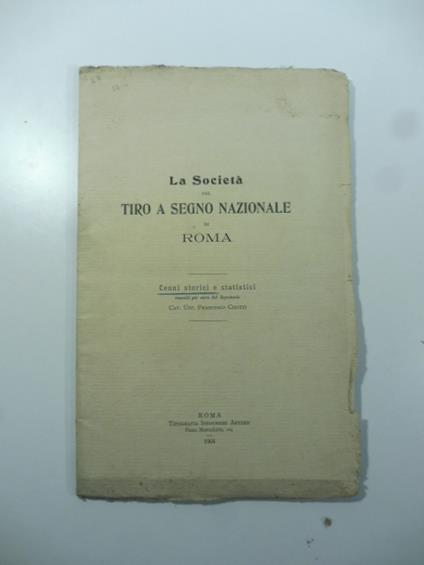 La Societa' del tiro a segno nazionale di Roma. Cenni storici e statistici - copertina