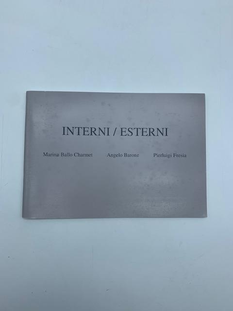 Interni/esterni. Marina Ballo Charmet, Angelo Barone, Pierluigi Fresia (Catalogo) - copertina