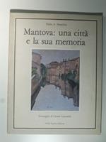 Mantova: una citta' e la sua memoria. Immagini di Cesare Lazzarini