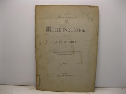 Sulle industrie della citta' di Roma. Estratto dalla Monografia archeologica e statistica di Roma e Campagna Romana presentata dal Governo italiano alla Esposizione Universale di Parigi - copertina