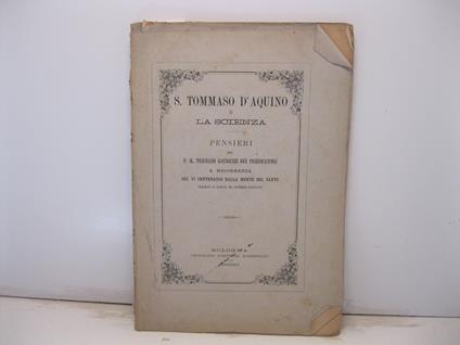 S. Tommaso d'Aquino e la scienza. Pensieri del P. M. Tommaso Gaudenzi dei predicatori a ricordanza del VI centenatrio dalla morte del santo celebrato in Bologna nel novembre MDCCCLXXIV - copertina