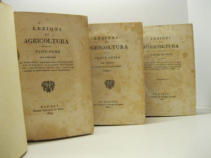 Lezioni di agricoltura. Parte prima ( - quarta). LEG. CON: De' disordini si fisici che economici i quali han luogo nel sistema agrario del Regno di Napoli e de' metodi riparatori di essi. Memoria letta nella Reale Societa' Borbonica dal Socio Ord. Gi - copertina