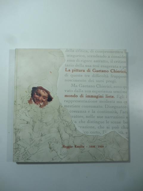 La pittura di Gaetano Chierici. Reggio Emilia 1838-1920 - copertina