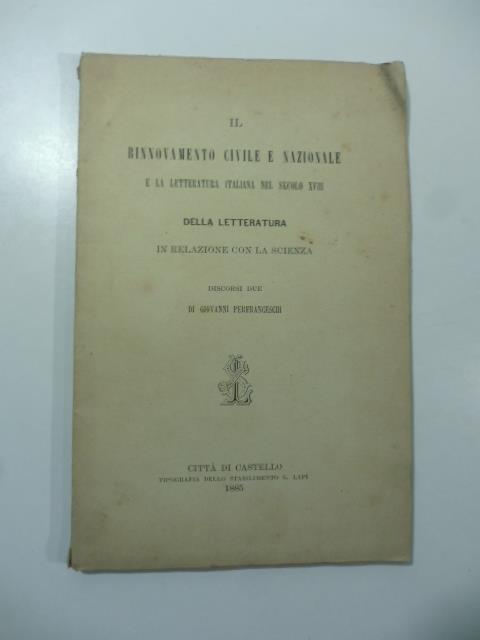 Il rinnovamento civile e nazionale e la letteratura italiana nel secolo XVIII. Della letteratura in relazione con la scienza. Discorsi due - copertina