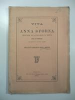 Vita di Anna Sforza moglie di Alfonso d'Este duca di Ferrara scritta nel 1500 da Giovanni Sabbadino Degli Arienti. Edizione del 1874