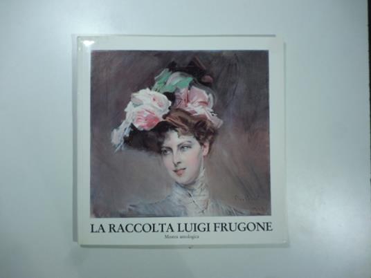 La raccolta Luigi Frugone. Mostra antologica - copertina