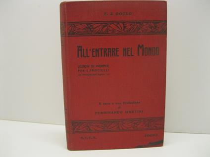 All'entrare nel mondo. Lezioni di morale per i fanciulli. Versione dall'inglese a cura e con Prefazione di Ferdinando Martini Dal 1o al 4o Migliaio - copertina