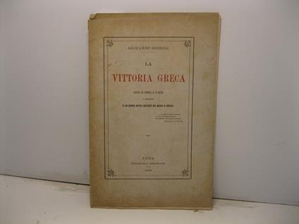 La vittoria greca. Cenni di storia e d'arte a proposito di un bronzo antico esistente nel Museo di Brescia - copertina