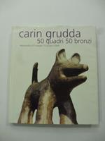 Carin Grudda. 50 quadri 50 bronzi. Alessandria 07 maggio 15 giugno 2004