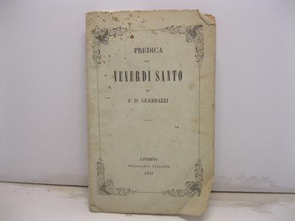 Predica per il Venerdi' santo composta nelle carceri del Falcone in Portoferrajo il di' 19 marzo 1848 - copertina