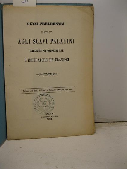 Cenni preliminari intorno agli scavi Palatini intrapresi per ordine di S. M. l'Imperatore de' Francesi. Estratto dal Bull. dell'Inst. archeologico, 1862 - copertina