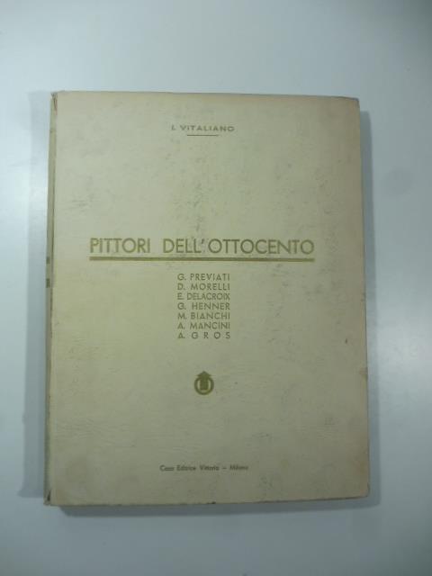 Pittori dell'Ottocento. G. Previati, D. Morelli, E. Delacroix, G. Henner, M. Bianchi, A. Mancini, A. Gros - copertina