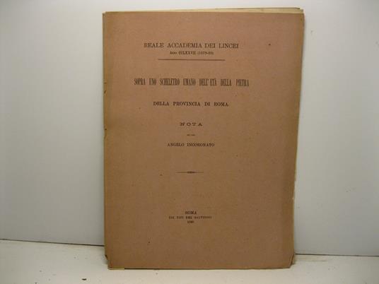 Sopra uno scheletro umano dell'eta' della pietra della provincia di Roma. Nota del Dott. A. Incoronato approvata per la stampa negli atti dell'accademia nella seduuta del 6 giugno 1880 - copertina