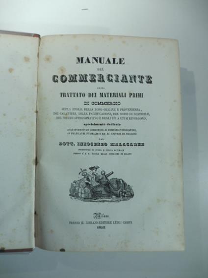 Manuale del commerciante ossia trattato dei materiali primi di commercio colla storia della loro origine e provenienza, dei caratteri, delle falsificazioni.. - copertina