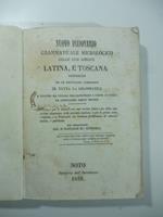 Nuovo dizionario grammaticale micrologico delle due lingue latina e toscana preceduto da un brevissimo compendio di tutta la grammatica e seguito da tavole per facilitare a colpo d'occhio la conoscenza delle regole