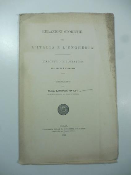 Relazioni storiche fra l'Italia e l'Ungheria. L'Archivio diplomatico del Regno d'Ungheria. Comunicazioni - copertina