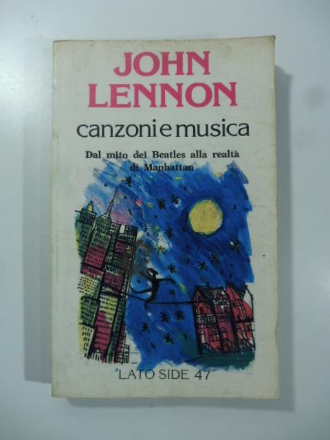 John Lennon. Canzoni e musica. Dal mito dei Beatles alla realta' di Manhattan - copertina