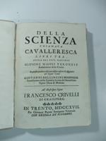 Della scienza chiamata cavalleresca. Libri tre. Opera del Sign. Marchese Scipione Maffei...In questa quarta edizione vi sono inserte le aggiunte del Signor Conte Giovanni Bellincini modonese..