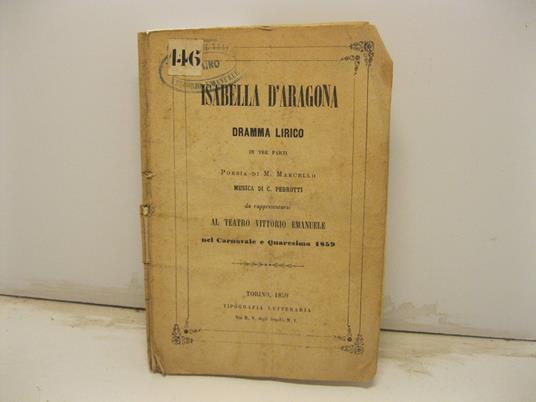 Isabella d'Aragona. Dramma lirico in tre parti. Poesia di M. Marcello. Musica di C. Pedrotti da rappresentarsi al Teatro Vittorio Emanuele nel Carnevale e Quaresima 1859 - copertina