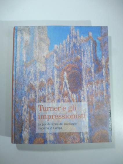 Turner e gli Impressionisti. La grande storia del paesaggio moderno in Europa - copertina