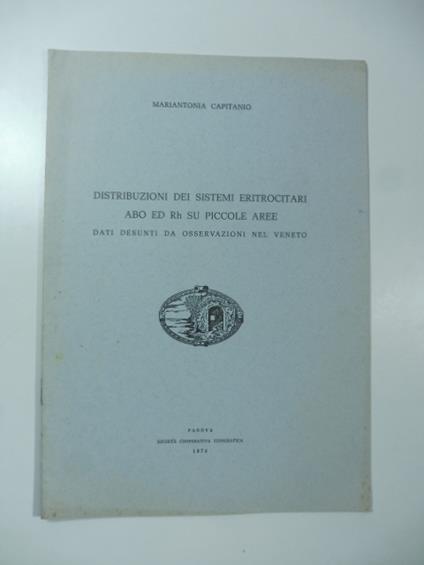 Distribuzioni dei sistemi eritrocitari abo ed rh su piccole aree. Dati desunti da osservazioni nel Veneto - copertina