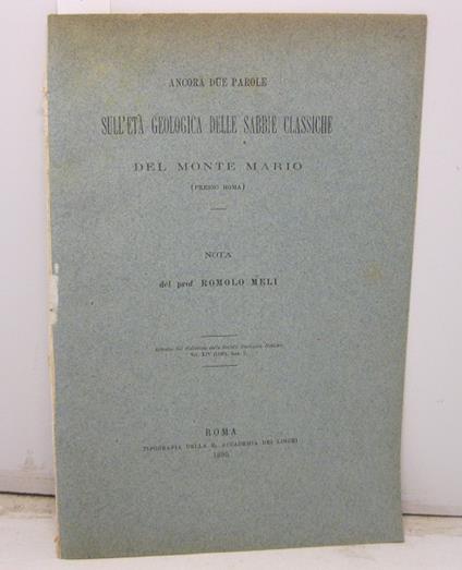 Ancora due parole sull'eta' geologica delle sabbie classiche del Monte Mario (presso Roma). Nota del prof. Romolo Meli Estratto dal Bollettino della Societa' Geologica Italiana. Vol. XIV 1895), fasc. 2 - copertina