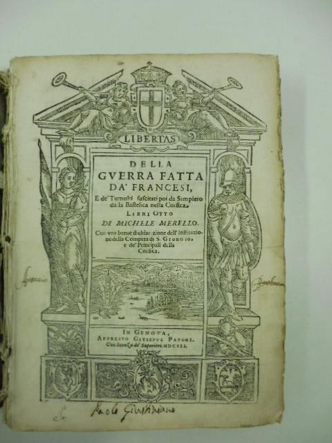 Della guerra fatta da' francesi e de tumulti suscitati da Sampiero da la Bastelica nella Corsica. Libri otto di Michele Merello con una breve dichiarazione dell'istituzione della Compera di S. Giorgio e de' principali della Corsica - copertina