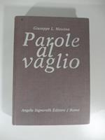 Parole al vaglio. Dizionario dei neologismi, dei barbarismi e delle sigle. Prontuario delle incertezze lessicali e delle difficolta' grammaticali