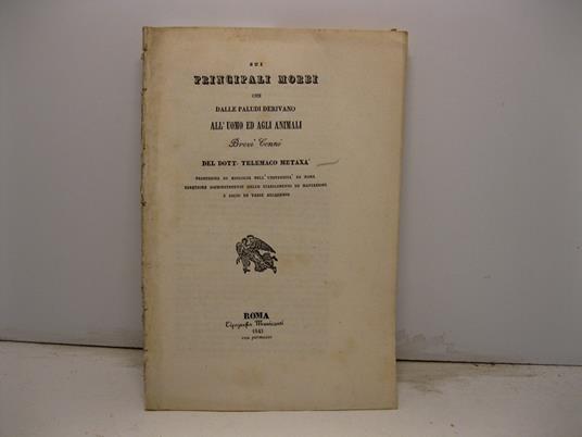Sui principali morbi che dalle paludi derivano all'uomo ed agli animali. Brevi cenni del dott. Telemaco Metaxa' Professore di zoologia nell'Universita' di Roma direttore soprintendente dello stabilimento di mattazione e socio di varie accademie - copertina