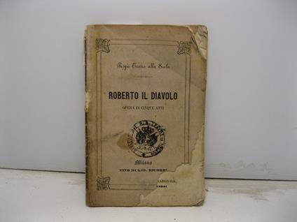 Roberto il diavolo. Opera in cinque atti posta in musica dal maestro Giacomo Meyerbeer da rappresentarsi nel Regio Teatro alla Scala l'autunno 1861 - copertina