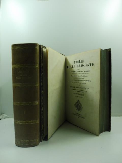 Storia delle crociate nuovamente recata in italiano sopra la sesta edizione francese dell'autore grandemente accresciuta e corretta con la biografia del medesimo scritta dal Signor Poujoulat con note dell'autore, dell'Editore francese e/ /e del tradu - copertina