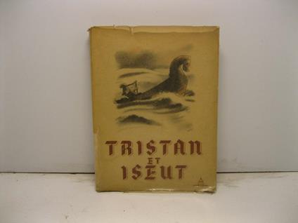Tristan et Iseut. Adaptation de Genevieve Nanteuil. Dix hors-texte en coleurs de J. Camus - copertina