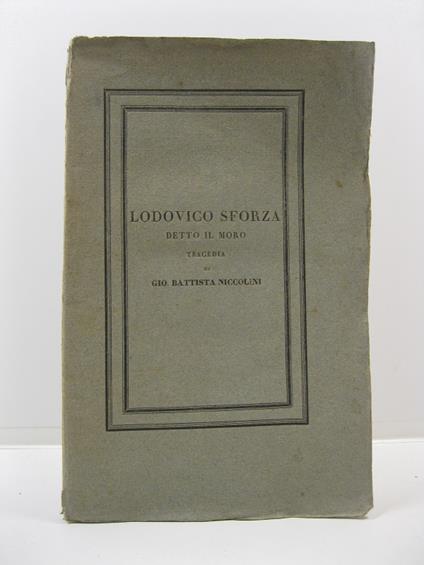 Lodovico Sforza detto il Moro. Tragedia di Gio. Battista Niccolini - copertina