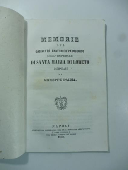 Memorie del gabinetto anatomico - patologico dell'ospedale di Santa Maria di Loreto. (Leg. con): Catalogo delle preparazioni anatomico - patologiche conservate nel gabinetto dell'ospedale di S. M. di Loreto - copertina