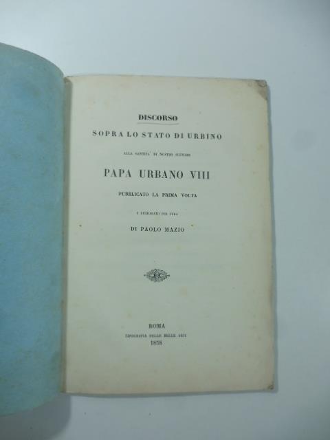 Discorso sopra lo stato di Urbino alla santita' di nostro signore Papa Urbano VIII pubblicato la prima volta e dichiarato per cura di Paolo Mazio - copertina