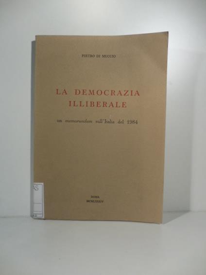 La democrazia illiberale. un memorandum sull'Italia del 1984 - copertina