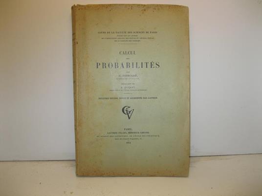 Calcul des probabilite's par H. Poincare' membre de l'institut, re'daction de A. Quiquet, ancien eleve de lecole normale Superieure. Deuxieme Edition, Revue et augmente'e par l'ateur - copertina