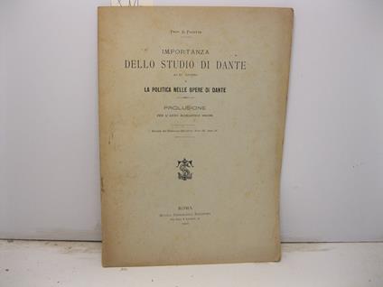 Importanza dello studio di Dante ai di' nostri e la politica nelle opere di Dante. Prolusione per l'anno scolastico 1900-1901. Estratto dal giornale Arcadico, serie III, anno IV - copertina