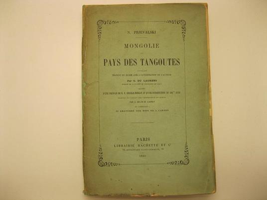 Mongolie et pays des Tangoutes. Ouvrage traduit du Russe avec l'autorisation de l'auteur. Par G. Du Laurens... Prece'de' d'une preface de M. E. Delmar - Morgan et d'une introduction du Col. Yule Traduites de l'anglais avec l'autorisation des auteurs - copertina