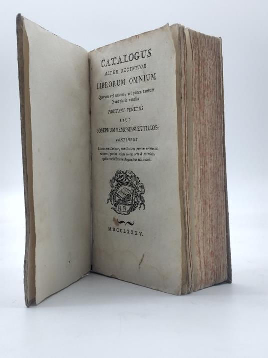 Catalogus alter recentior librorum omnium quorum vel unicum, vel pauca tantum exemplaria venalia prostant venetiis apud Josephum Remondini et filios continens libros tum latinos tum italicos partim veteres ac rariores, partim etiam recentiores & exim - copertina