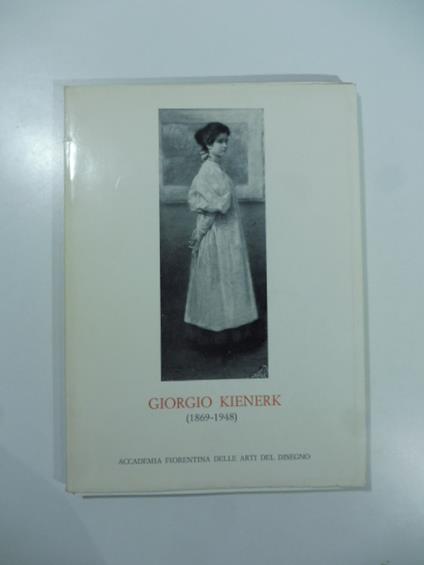 Giorgio Kienerk (1869 - 1948) mostra retrospettiva in occasione del centenario della nascita.. - copertina