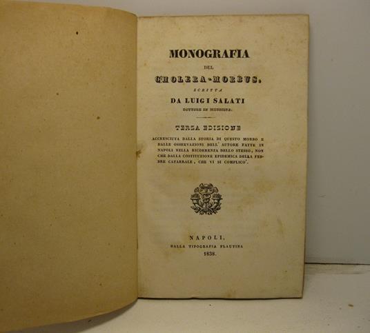 Monografia del cholera-morbus. Terza edizione accresciuta dalla storia di questo morbo e dalle osservazioni dell'autore fatte in Napoli nella ricorrenza dello stesso, non che dalla costituzione epidemica della febbre catarrale che vi si complico' - copertina