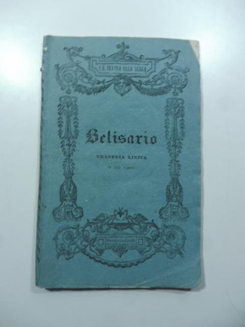 Belisario. Tragedia lirica in tre parti da rappresentarsi nell'I. R. Teatro alla Scala il Carnevale 1840 - copertina