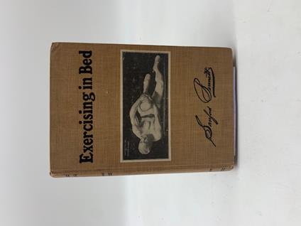 Exercising in Bed. The Story of an Old Body and Face Made Young. The Simplest and Most Effective System of Exercise Ever Devised - copertina