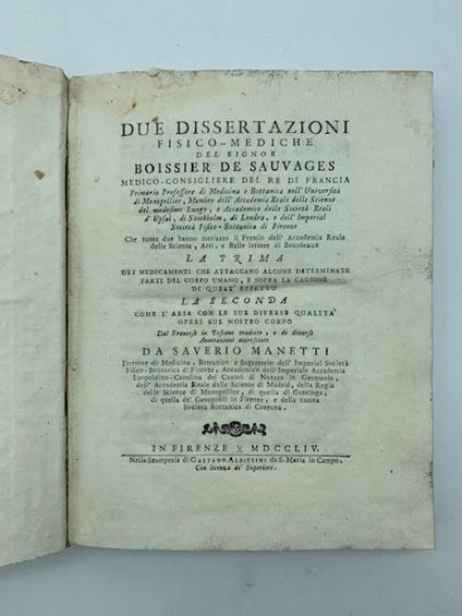 Due dissertazioni fisico - mediche ... la prima dei medicamenti che attaccano alcune determinate parti del corpo... la seconda come l'aria con le sue diverse qualita' operi sul nostro corpo.. - copertina