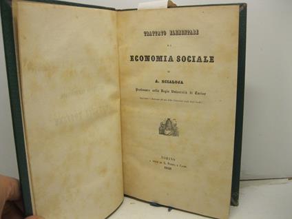 Trattato elementare di economia sociale di A. Scialoja professore nella Regia Universita' di Torino. Approvato e destinato ad uso delle universita' negli Stati Sardi - copertina