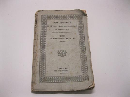 Della mancanza di un unico carattere nazionale ne' greci antichi e del loro successivo decadimento. Cenni di Giuseppe Seletti da Busseto - copertina