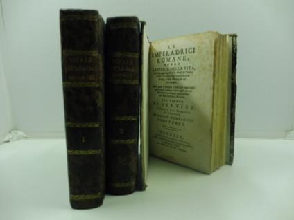 Le imperadrici romane overo la storia della vita e de' maneggi segreti delle mogli de' dodici Cesari, di quelle degl'Imperadori di Roma, e delle Principesse del loro Sangue nella quale si scorgono li punti piu' importanti della Storia Romana... del s - copertina